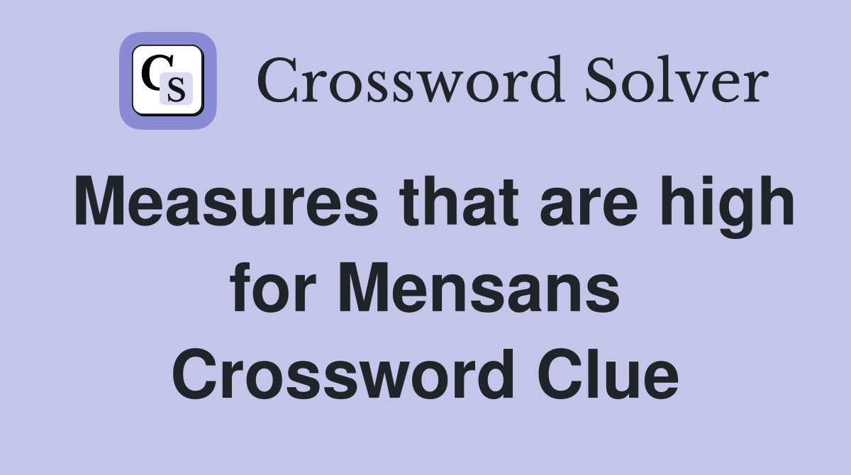 Measures that are high for Mensans Crossword Clue