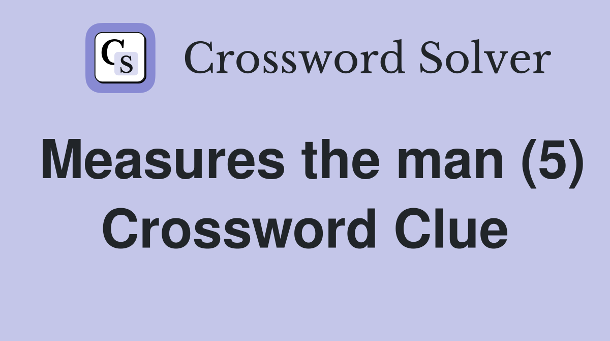 Measures the man (5) Crossword Clue