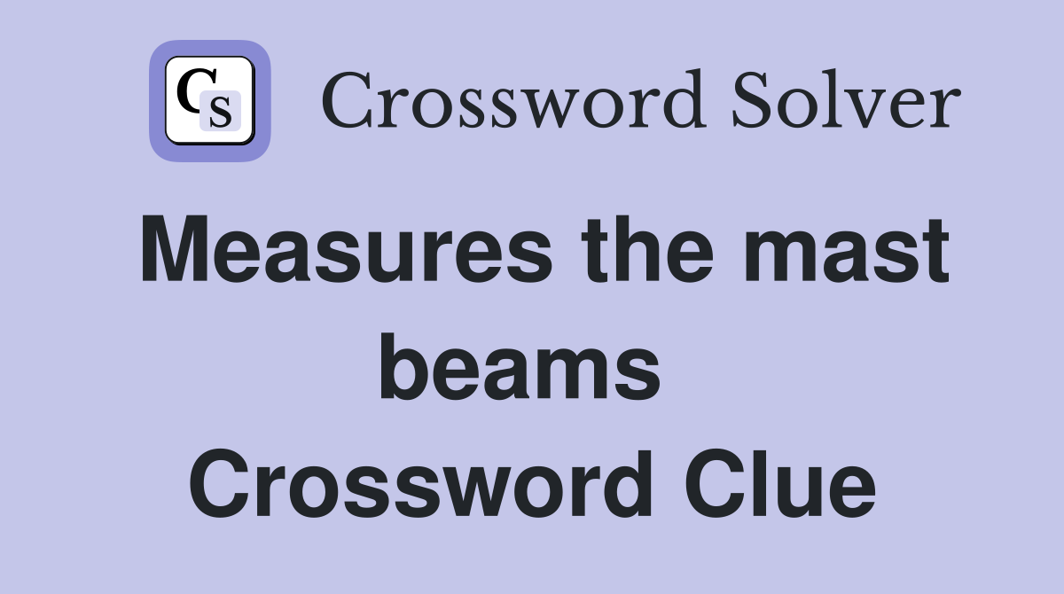 Measures the mast beams  Crossword Clue