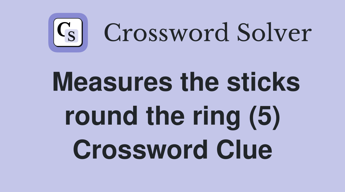 Measures the sticks round the ring (5) Crossword Clue