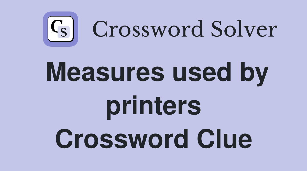 Measures used by printers Crossword Clue