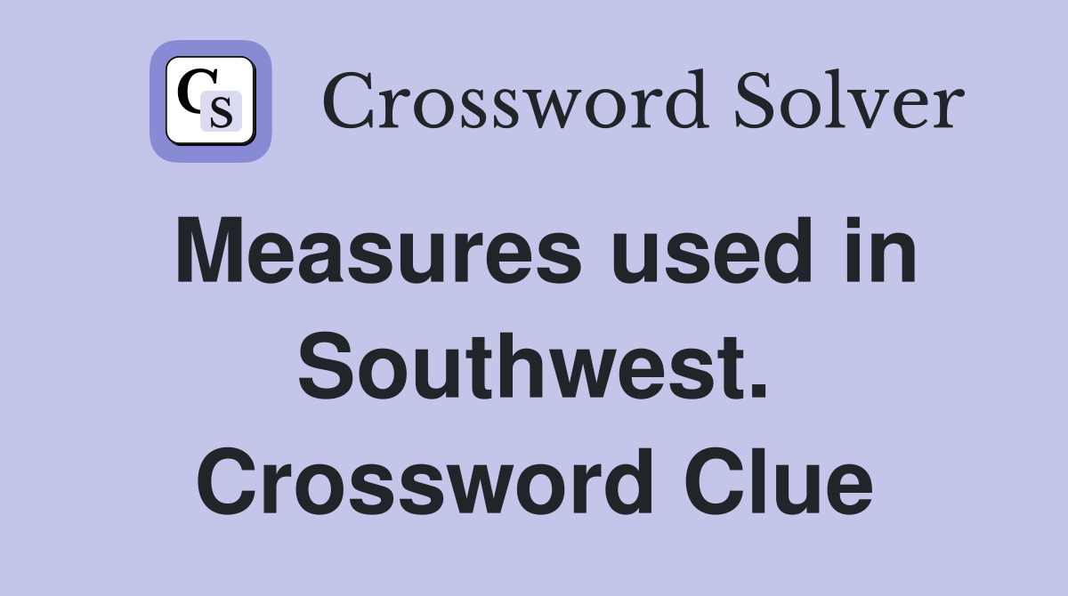 Measures used in Southwest. Crossword Clue