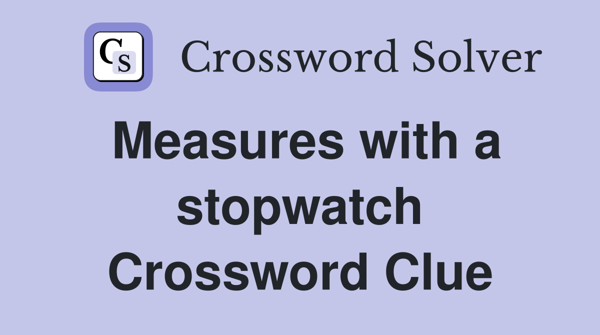 Measures with a stopwatch Crossword Clue