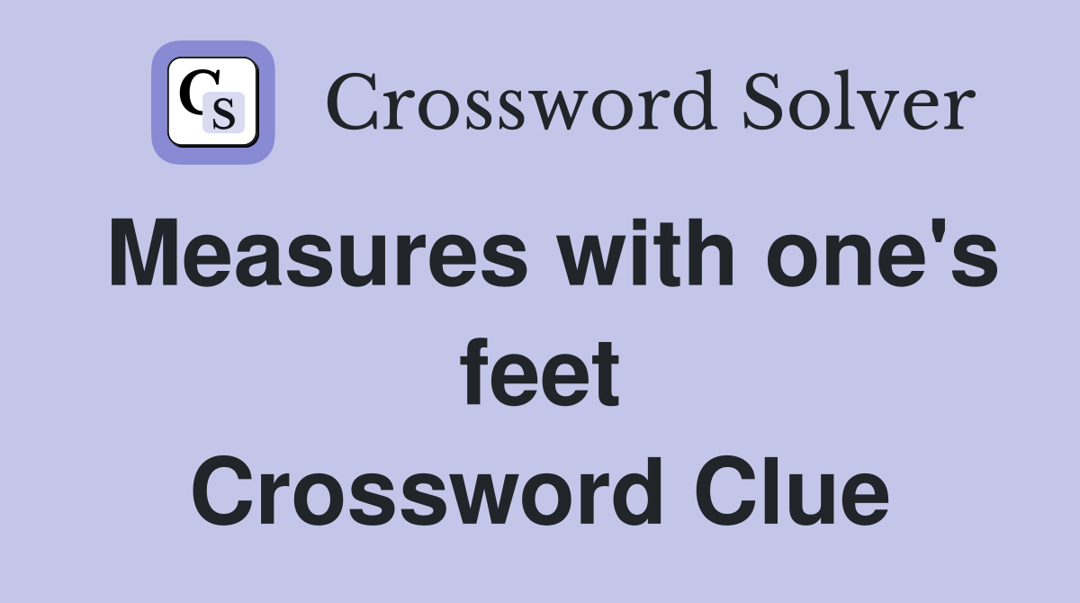 Measures with one's feet Crossword Clue