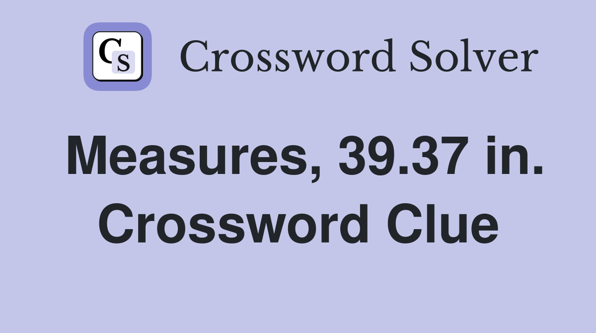 Measures, 39.37 in. Crossword Clue