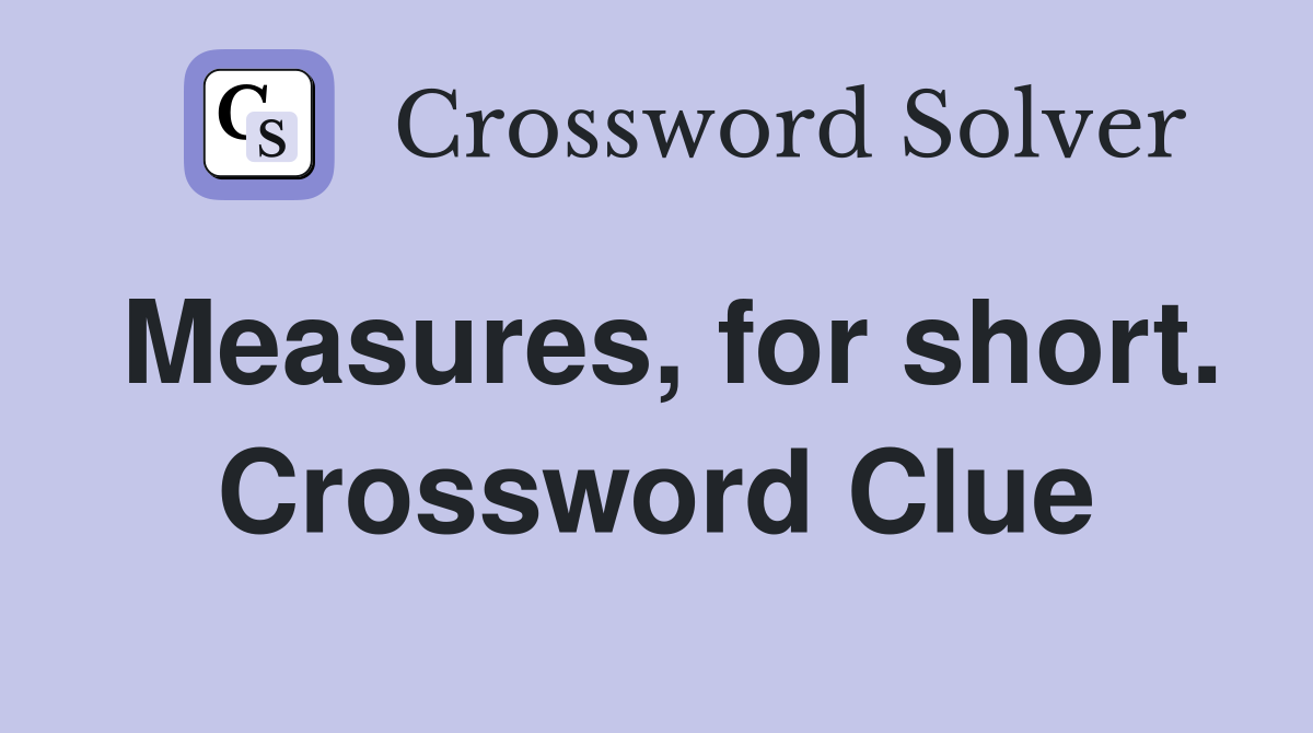 Measures, for short. Crossword Clue