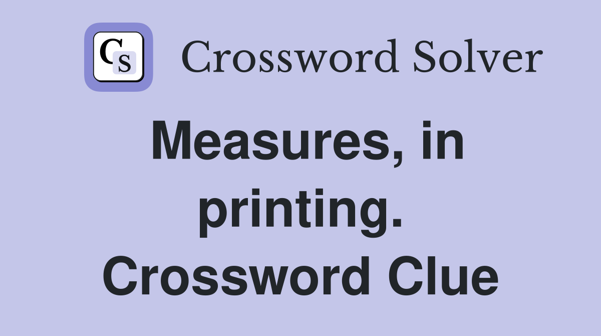 Measures, in printing. Crossword Clue