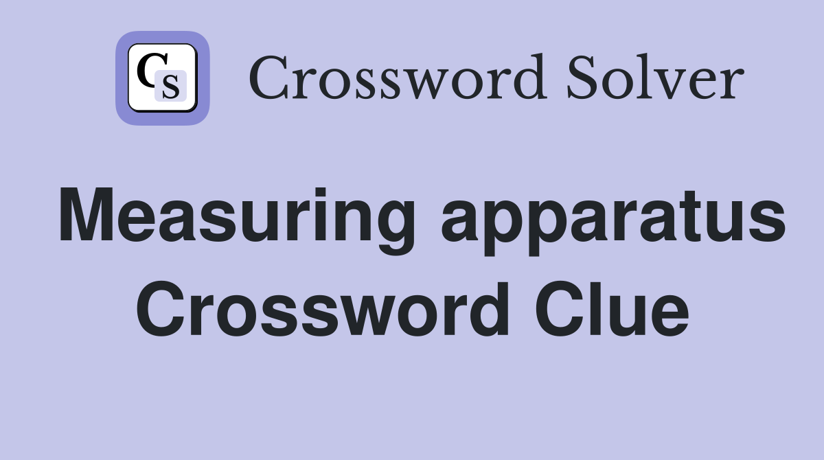Measuring apparatus Crossword Clue