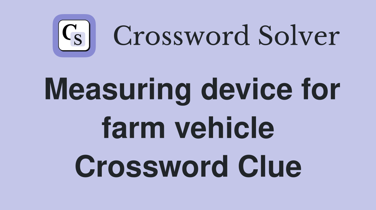 Measuring device for farm vehicle Crossword Clue