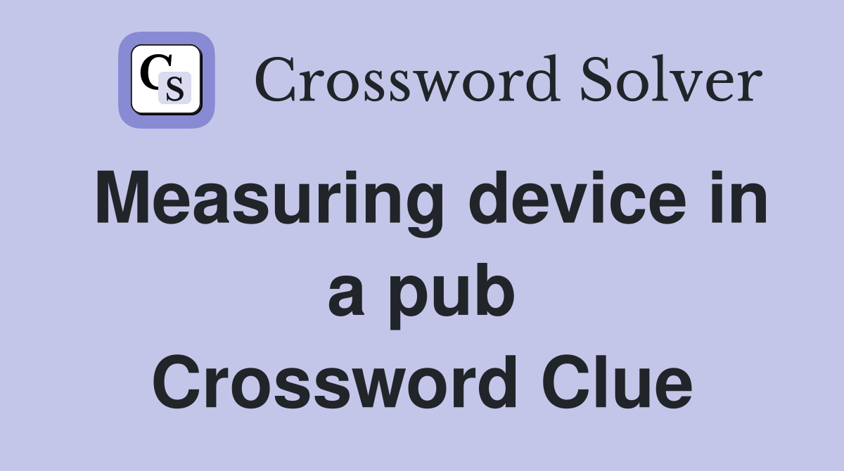 Measuring device in a pub Crossword Clue