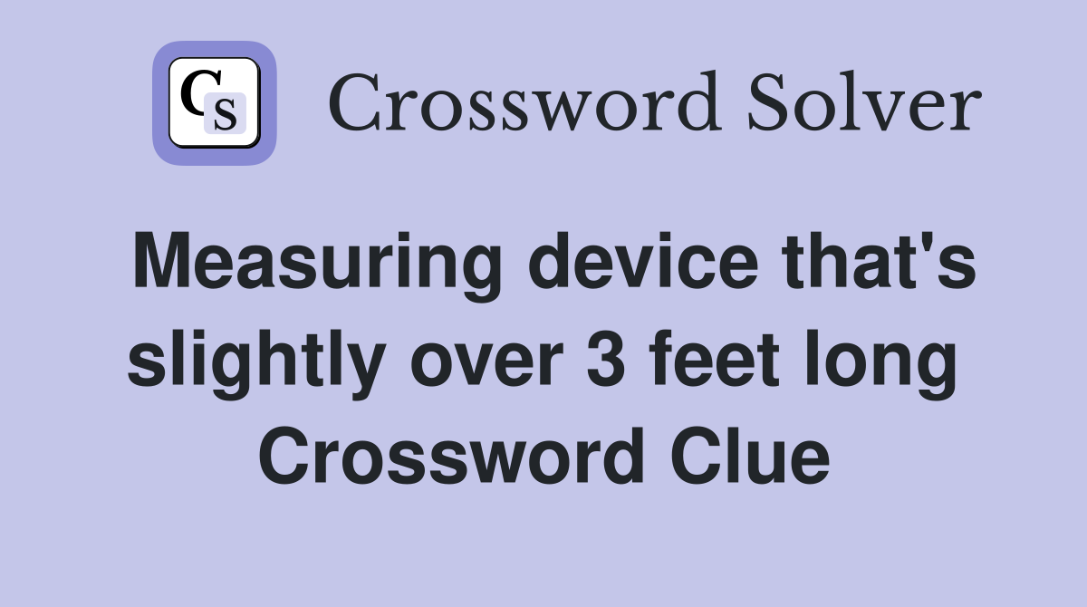 Measuring device that's slightly over 3 feet long Crossword Clue
