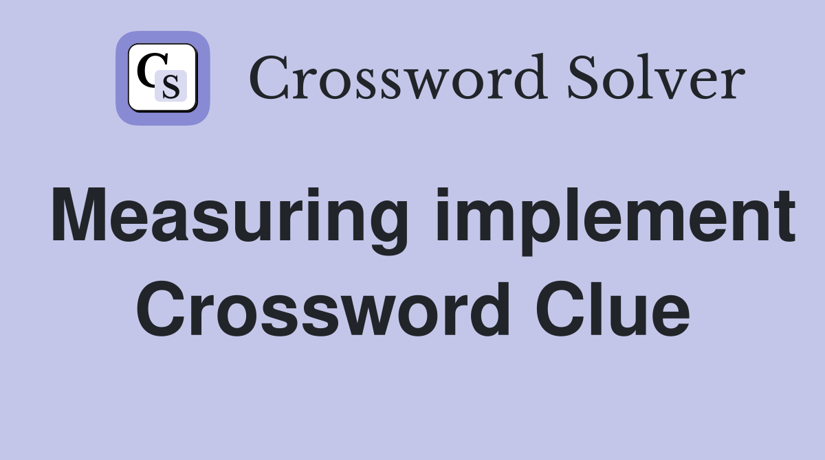 Measuring implement Crossword Clue