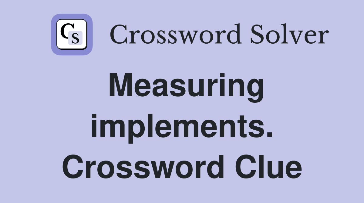 Measuring implements. Crossword Clue