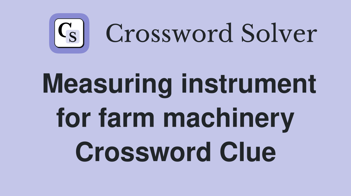 Measuring instrument for farm machinery Crossword Clue