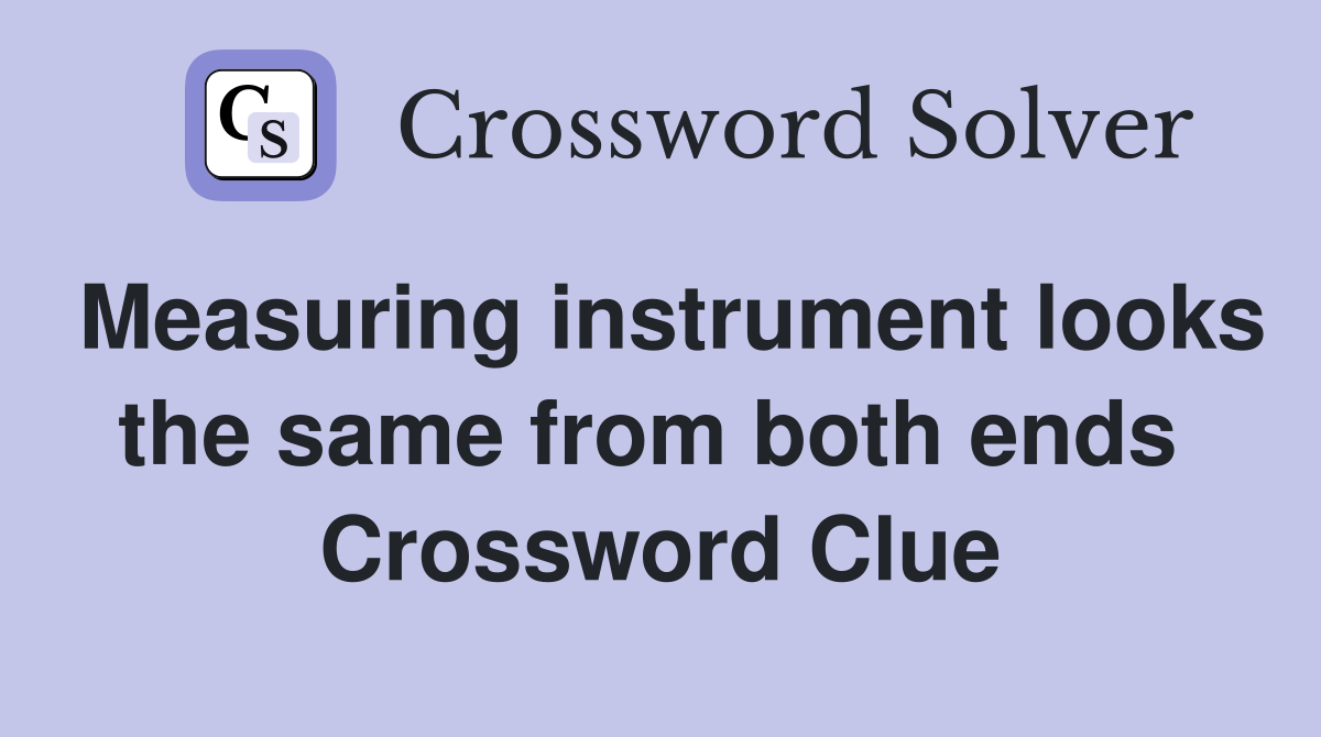 Measuring instrument looks the same from both ends  Crossword Clue