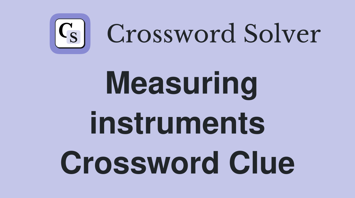 Measuring instruments Crossword Clue