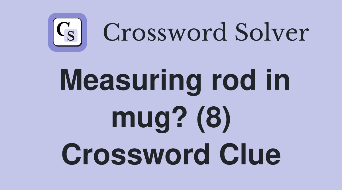 Measuring rod in mug? (8) Crossword Clue