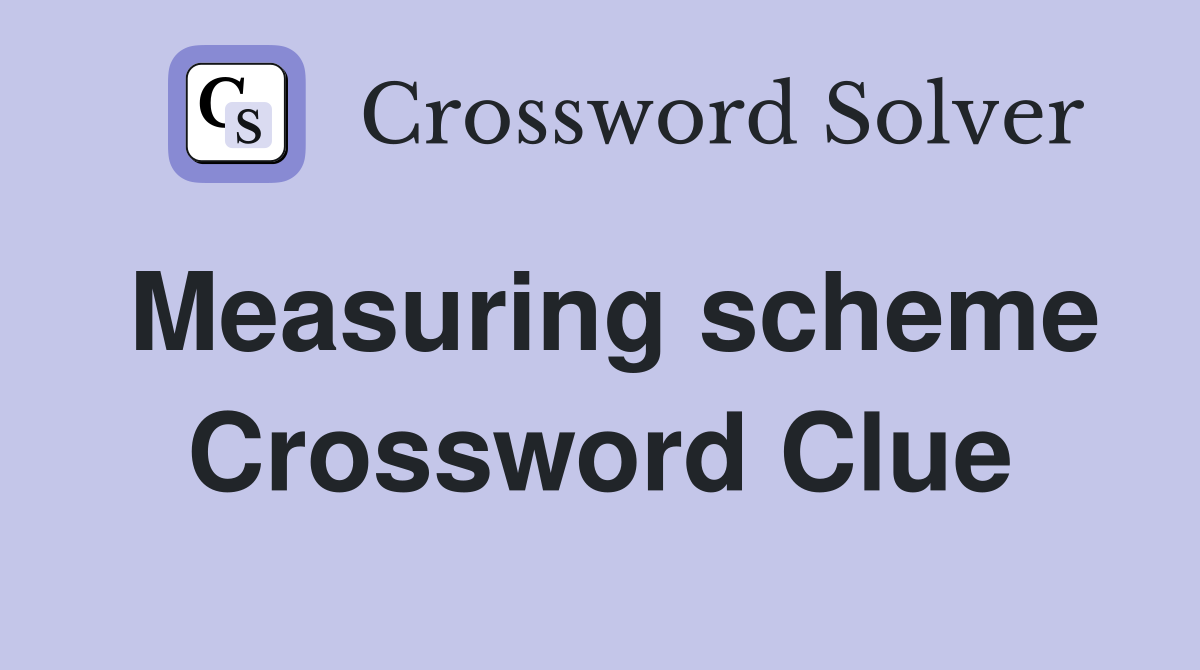 Measuring scheme Crossword Clue