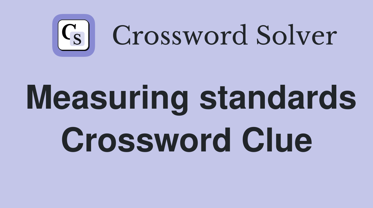 Measuring standards Crossword Clue