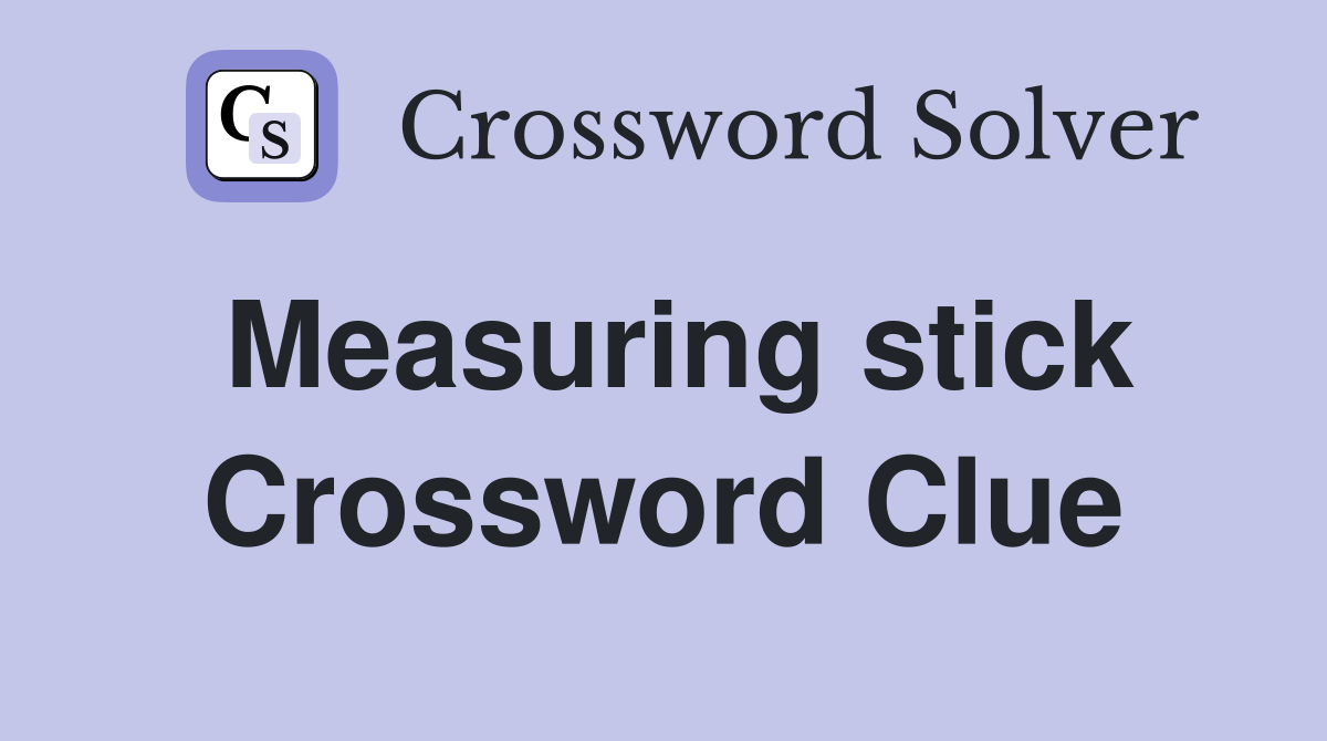 Measuring stick Crossword Clue