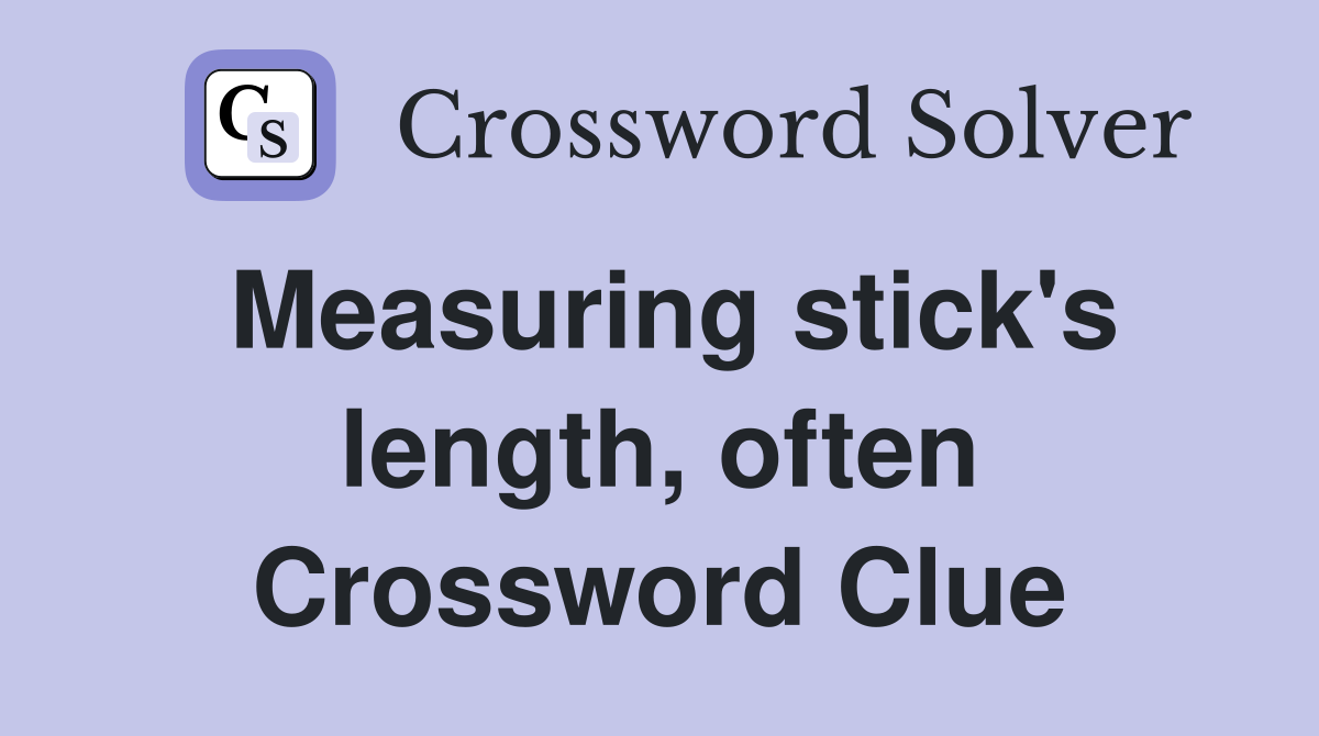 Measuring stick's length, often Crossword Clue