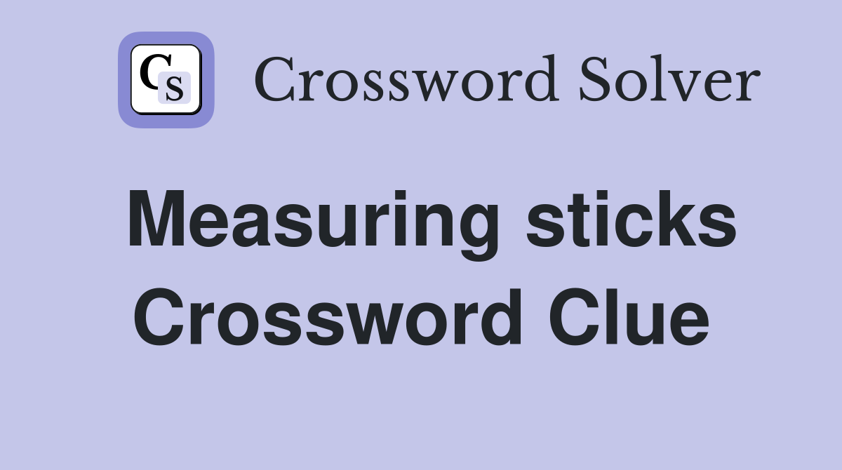 Measuring sticks Crossword Clue