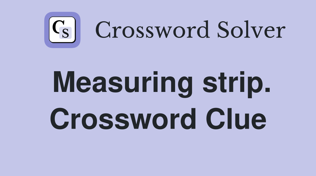 Measuring strip. Crossword Clue