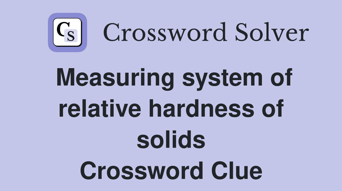 Measuring system of relative hardness of solids Crossword Clue