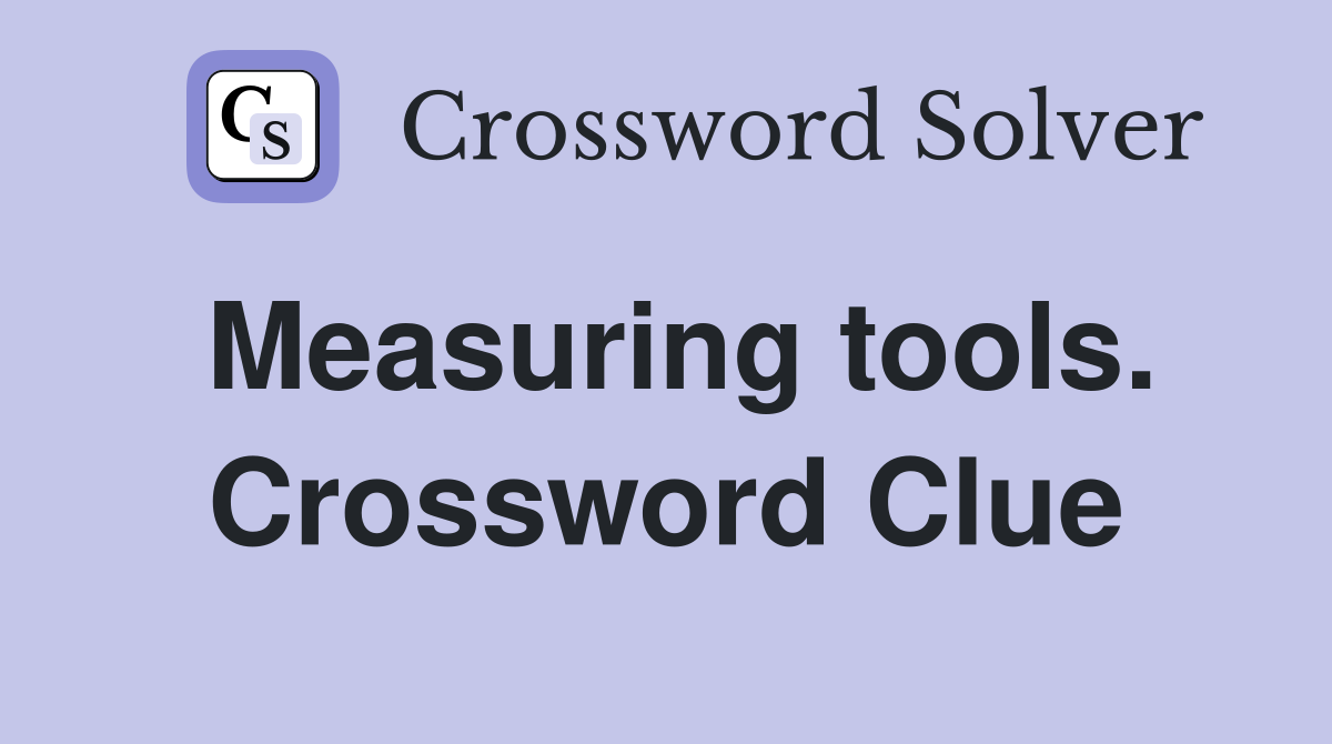 Measuring tools. Crossword Clue