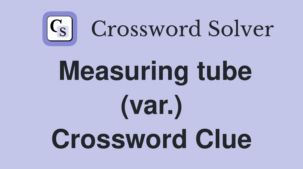 Measuring tube (var.) Crossword Clue