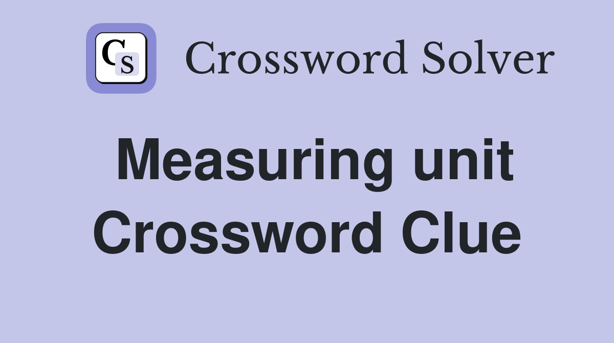 Measuring unit Crossword Clue