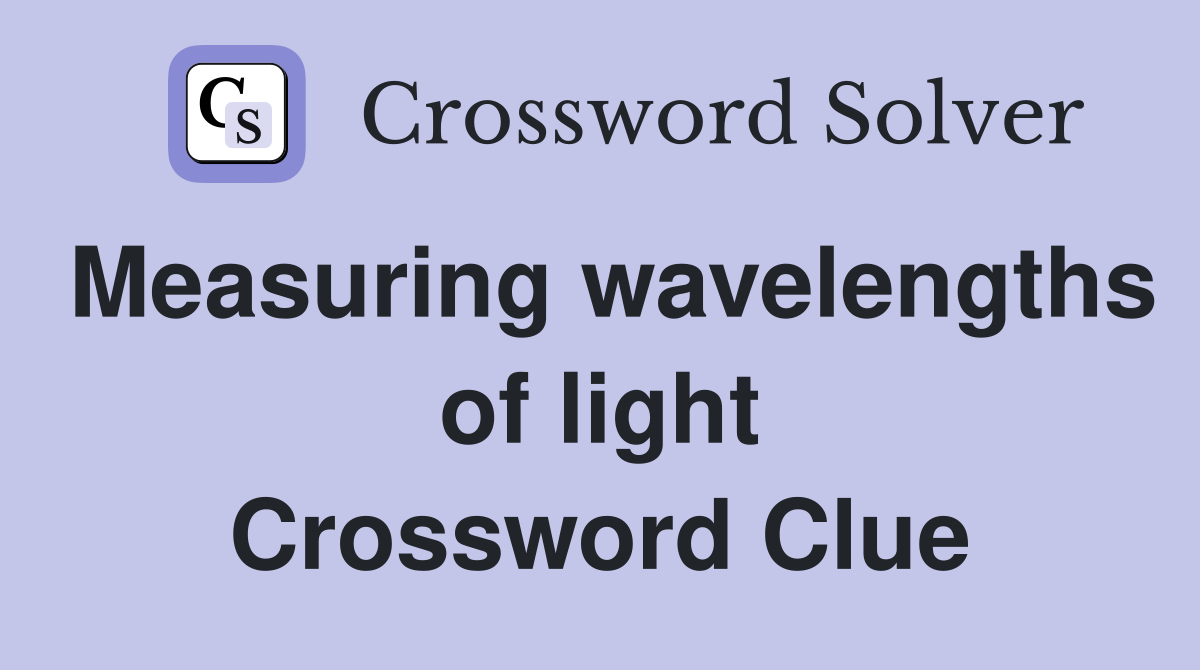 Measuring wavelengths of light Crossword Clue