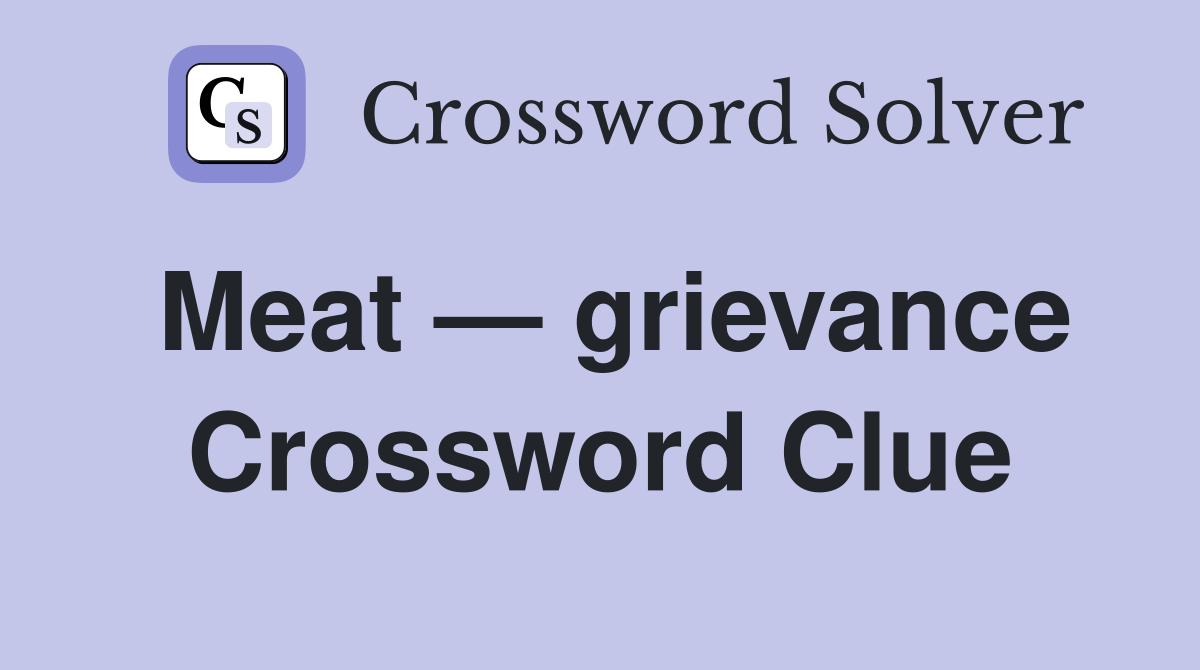 Meat — grievance Crossword Clue