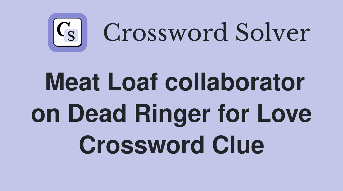 Meat Loaf collaborator on Dead Ringer for Love Crossword Clue