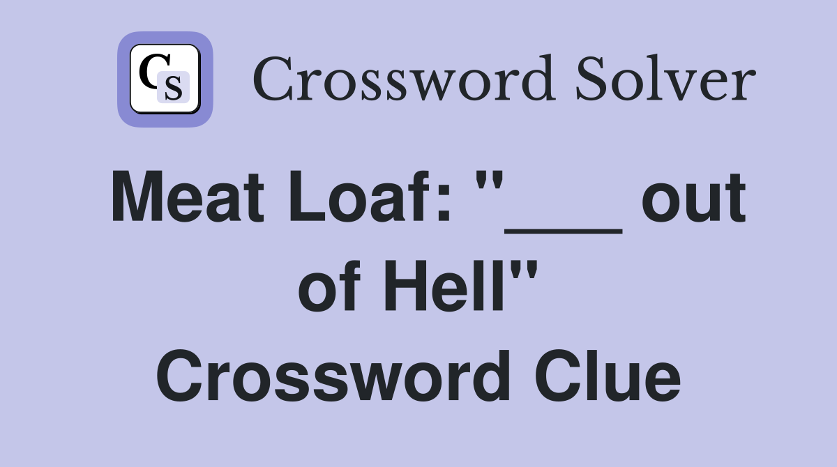 Meat Loaf: "___ out of Hell" Crossword Clue
