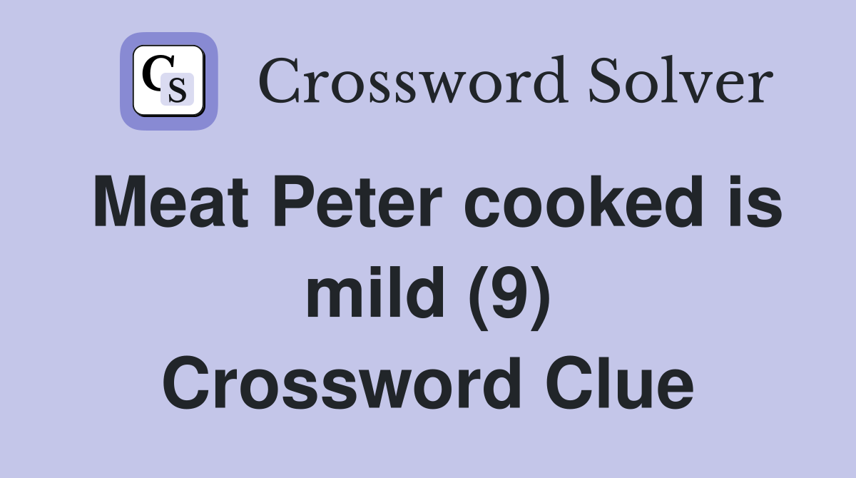 Meat Peter cooked is mild (9) Crossword Clue