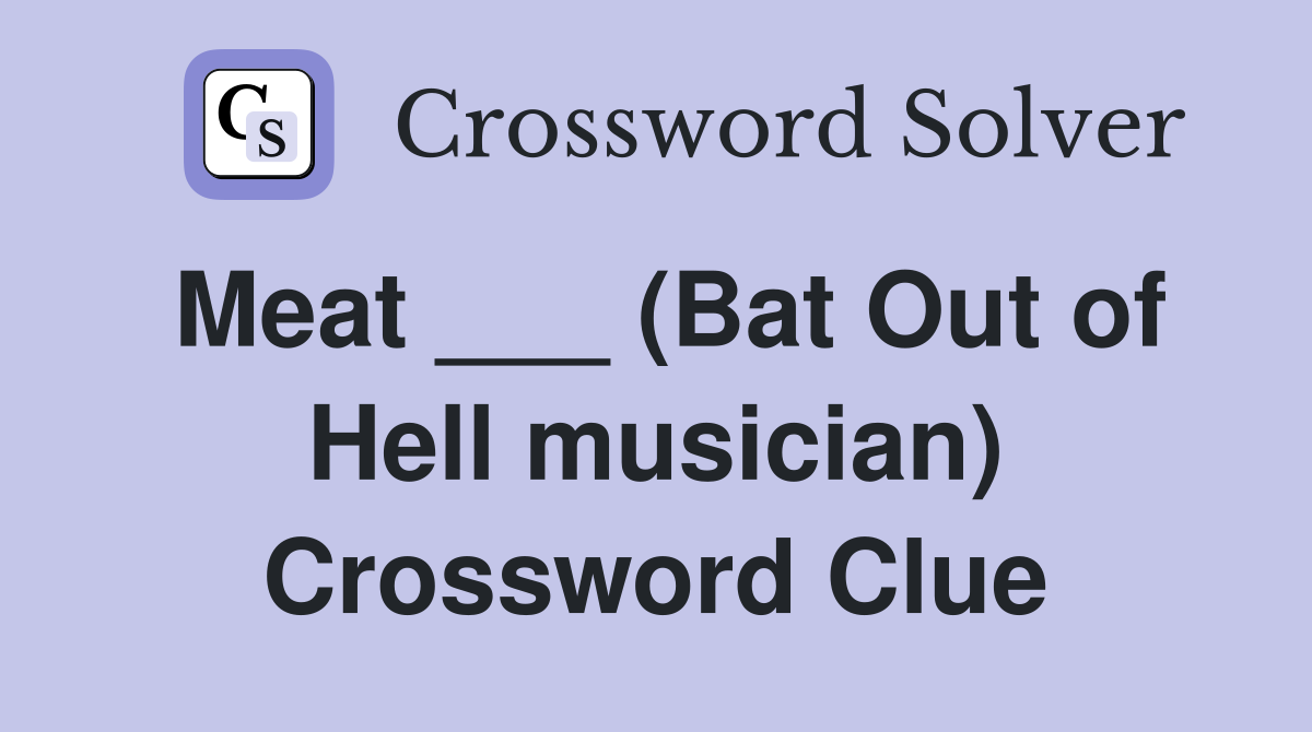 Meat ___ (Bat Out of Hell musician) Crossword Clue