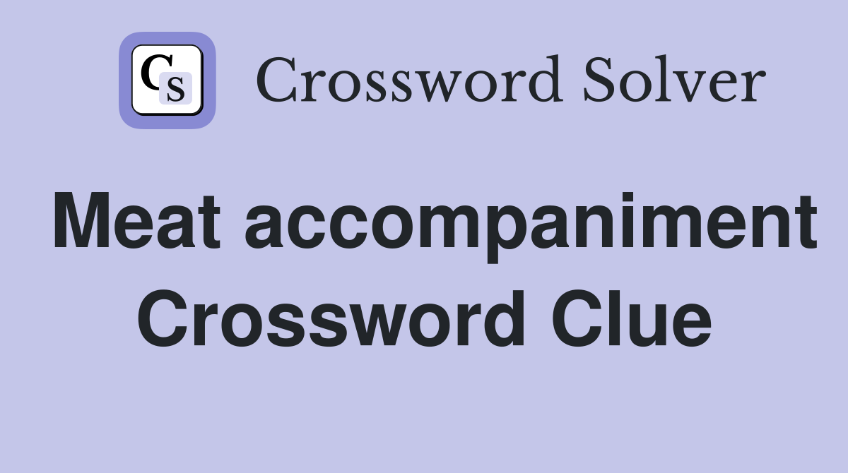 Meat accompaniment Crossword Clue