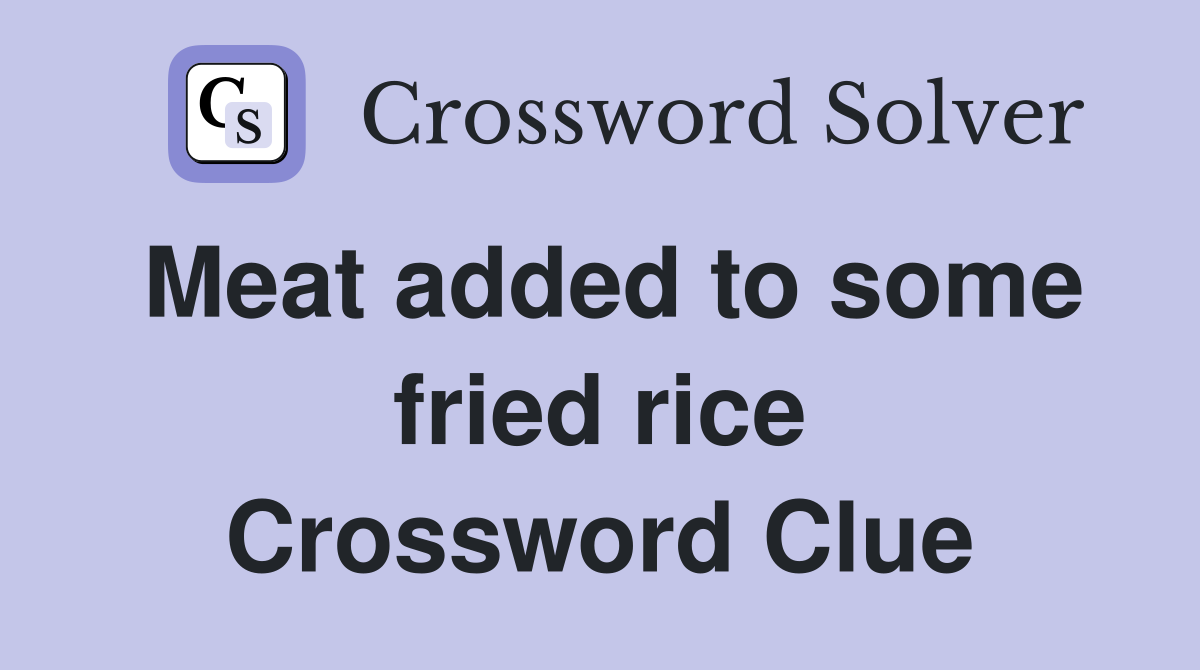 Meat added to some fried rice Crossword Clue