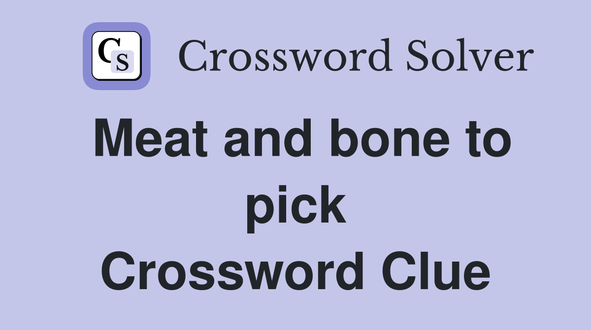 Meat and bone to pick Crossword Clue