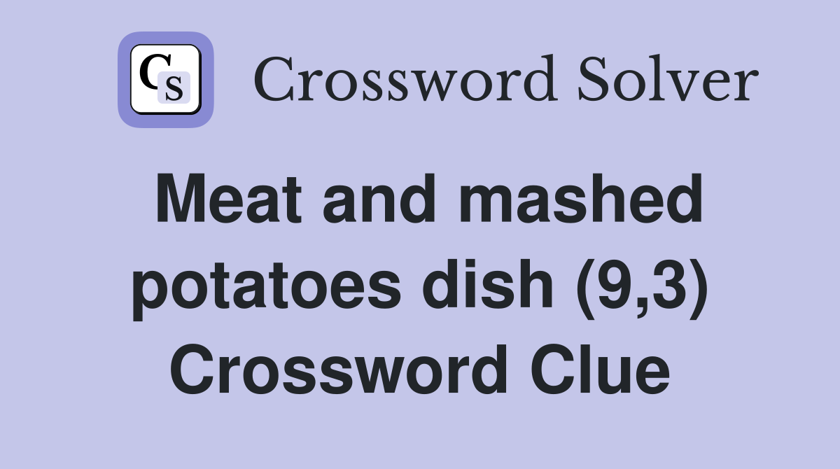 Meat and mashed potatoes dish (9,3) Crossword Clue