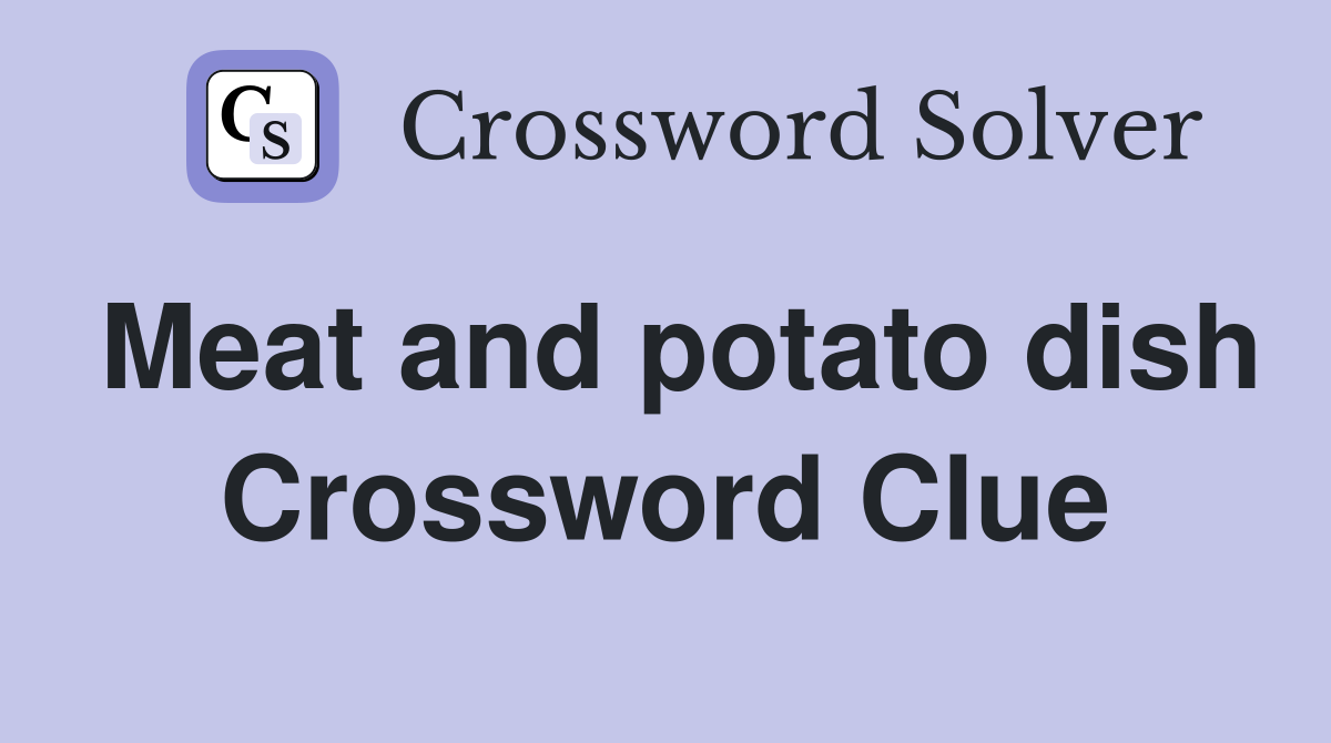 Meat and potato dish Crossword Clue