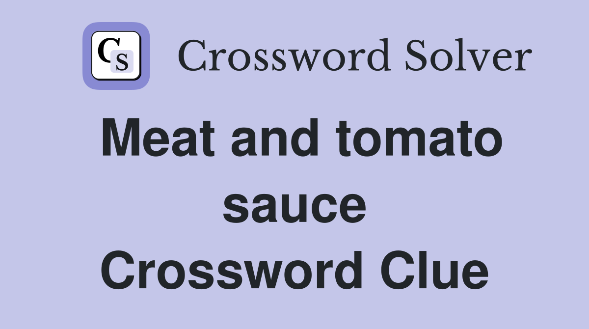 Meat and tomato sauce Crossword Clue