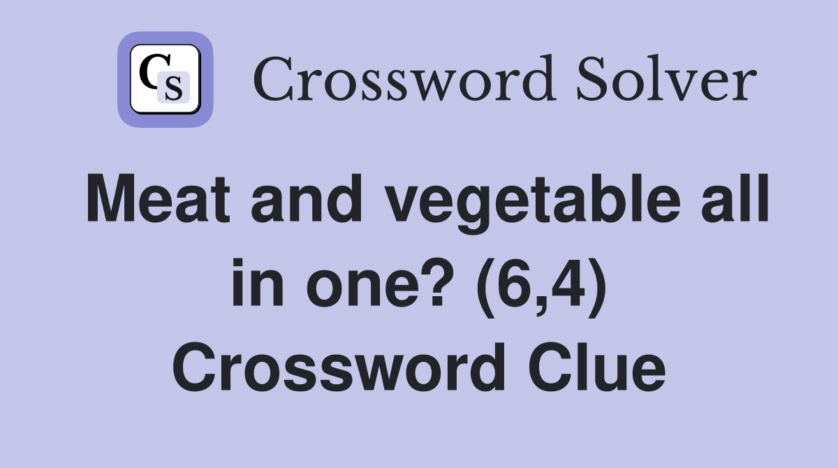 Meat and vegetable all in one? (6,4) Crossword Clue