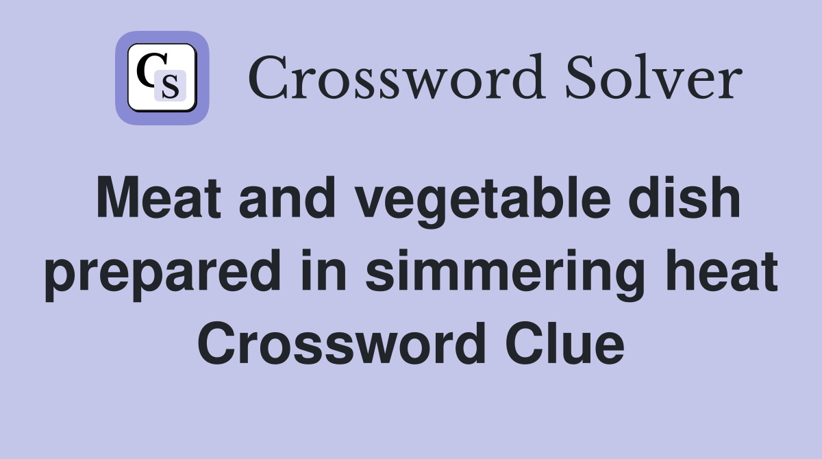 Meat and vegetable dish prepared in simmering heat Crossword Clue