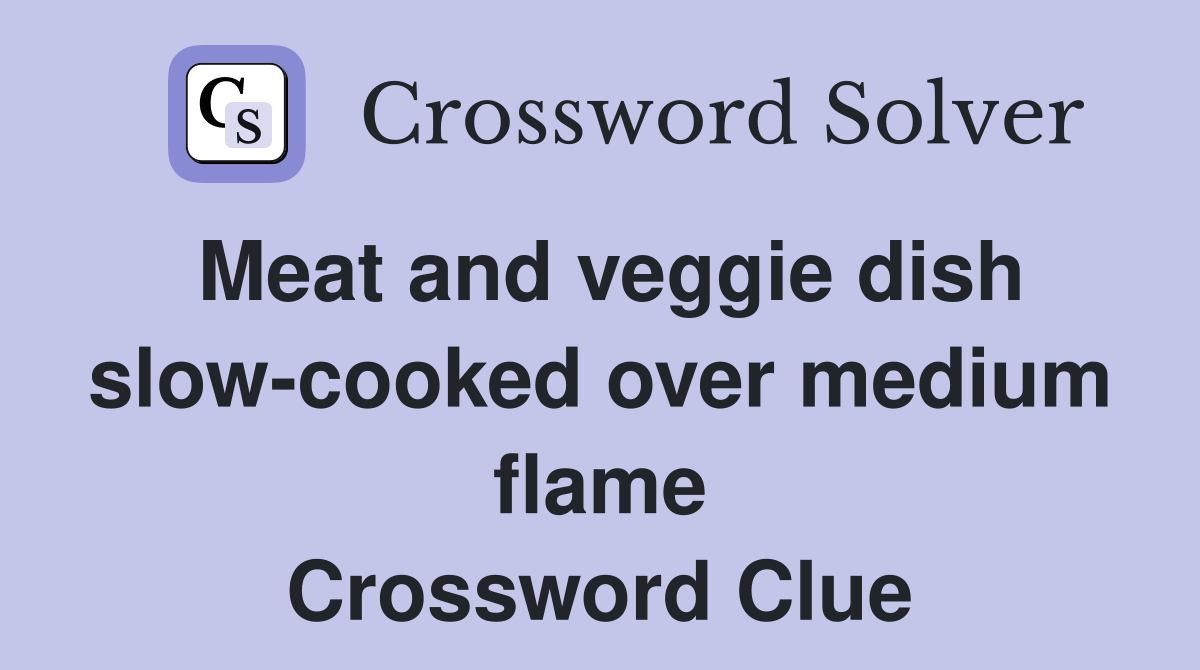 Meat and veggie dish slow-cooked over medium flame Crossword Clue