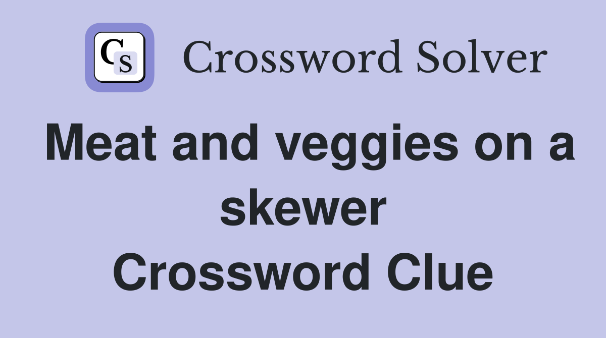 Meat and veggies on a skewer Crossword Clue