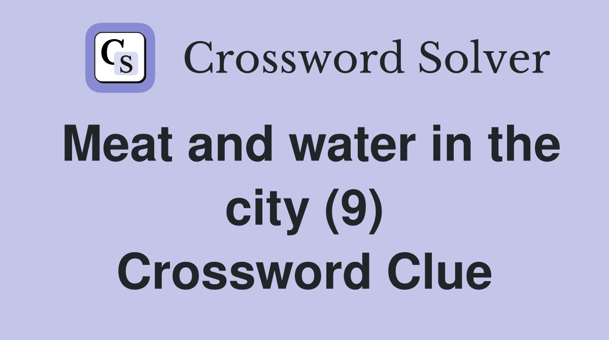 Meat and water in the city (9) Crossword Clue