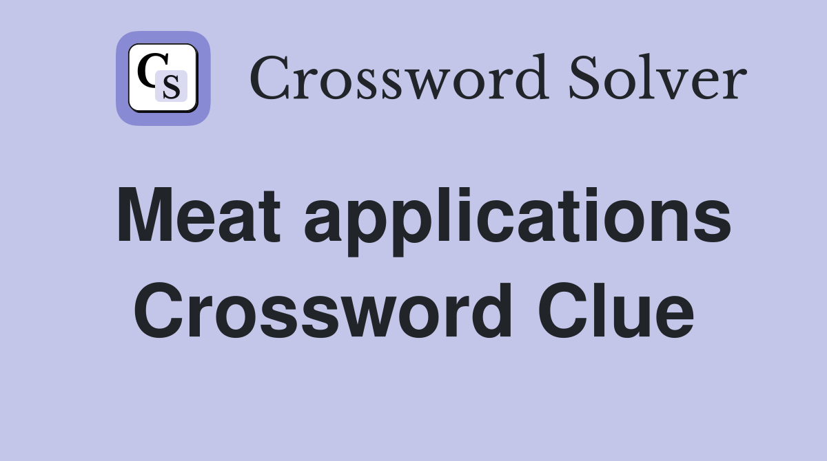 Meat applications Crossword Clue