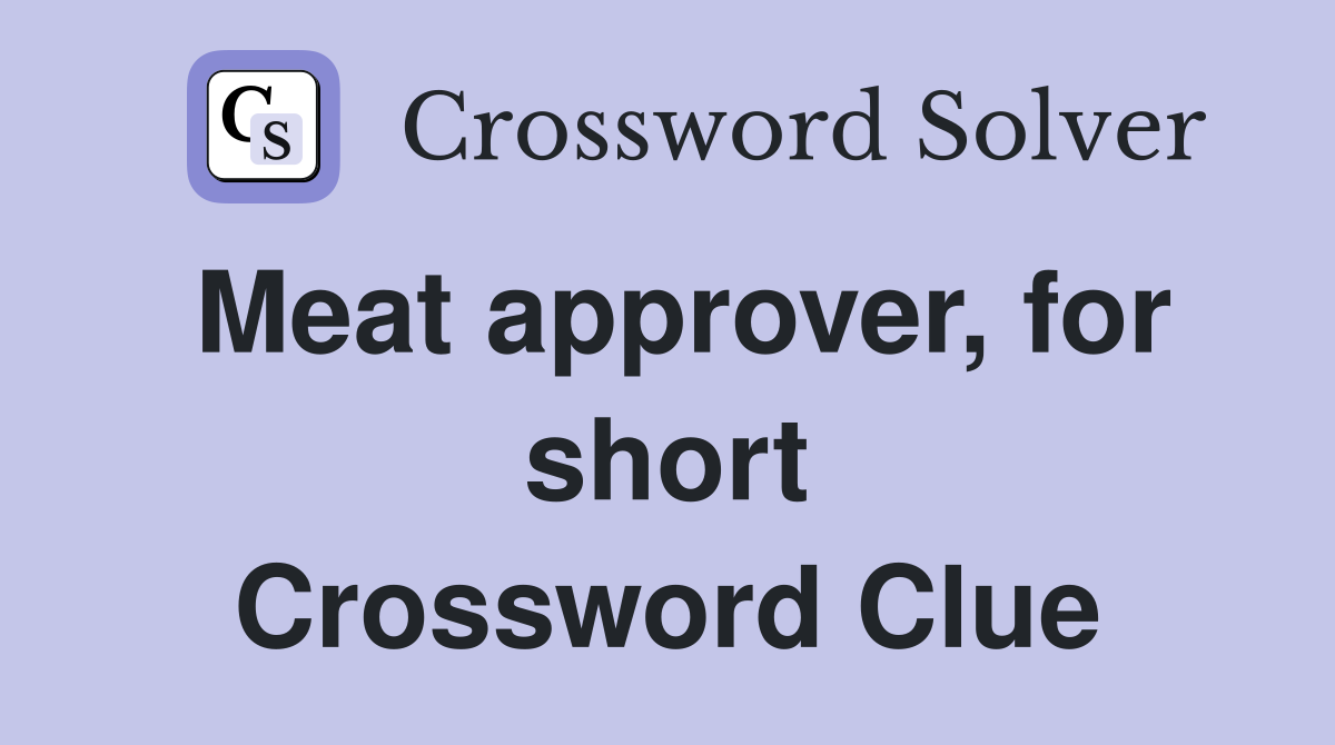 Meat approver, for short Crossword Clue